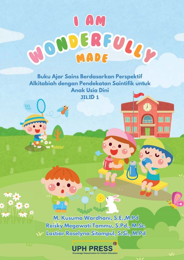 I AM WONDERFULLY MADE: Buku Ajar Sains Berdasarkan Perspektif Alkitabiah dengan Pendekatan Saintifik untuk Anak Usia Dini, JILID 1