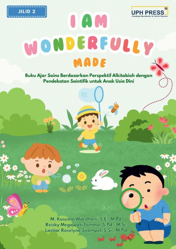 I AM WONDERFULLY MADE: Buku Ajar Sains Berdasarkan Perspektif Alkitabiah dengan Pendekatan Saintifik untuk Anak Usia Dini, Jilid 2