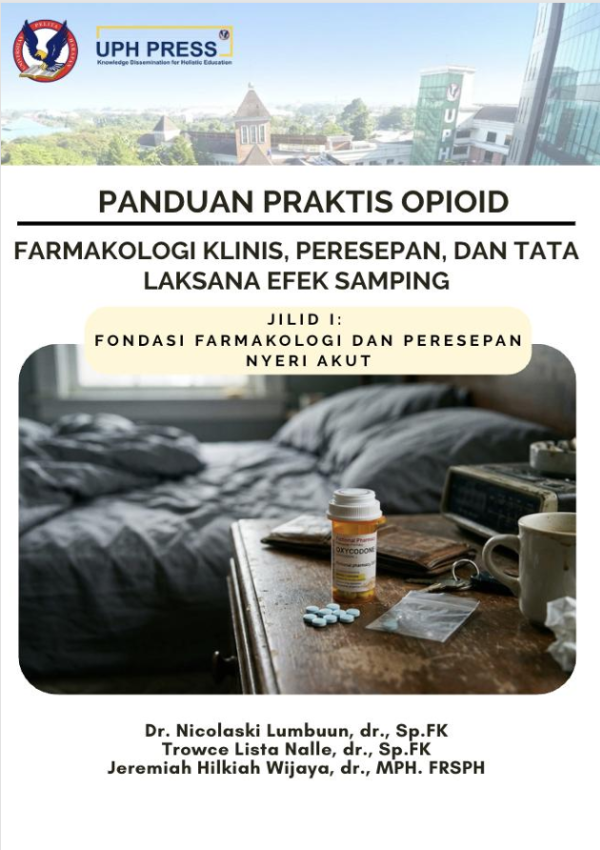 PANDUAN PRAKTIS OPIOID FARMAKOLOGI KLINIS, PERESEPAN, DAN TATA LAKSANA EFEK SAMPING  JILID I: FONDASI FARMAKOLOGI DAN PERESEPAN NYERI AKUT